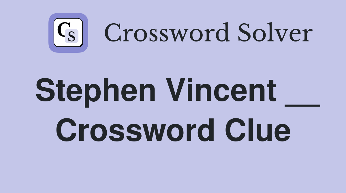 Stephen Vincent __ Crossword Clue