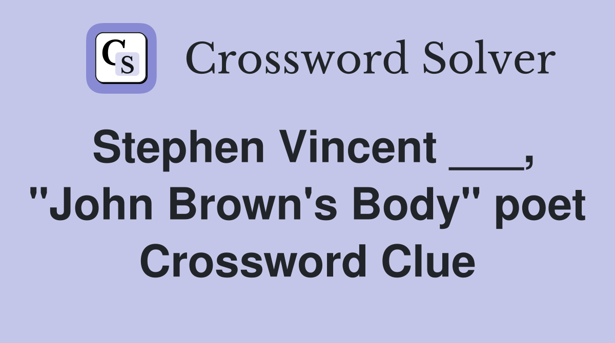 Stephen Vincent ___, "John Brown's Body" poet Crossword Clue