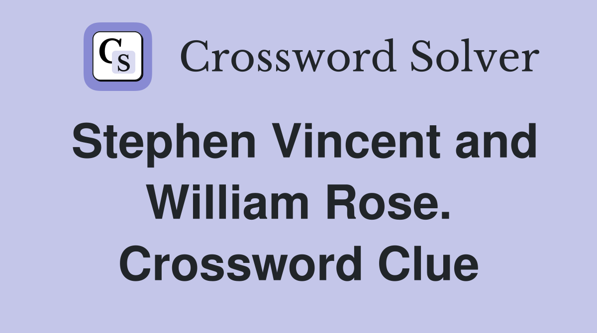 Stephen Vincent and William Rose. Crossword Clue