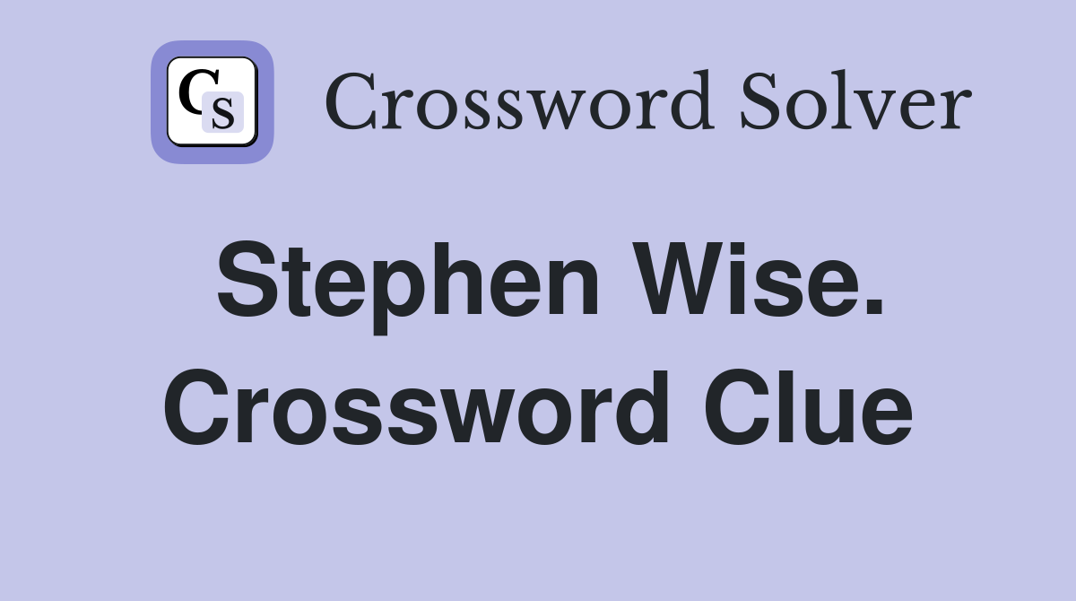 Stephen Wise. Crossword Clue