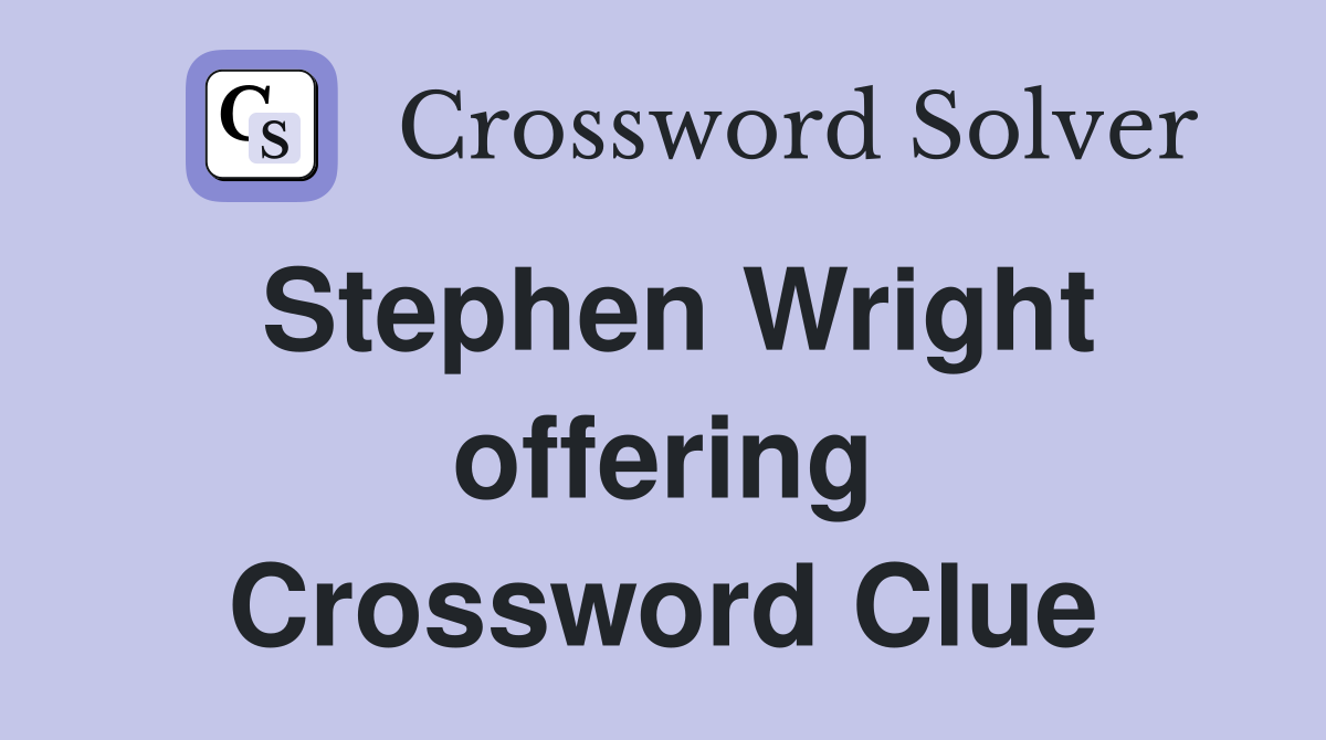 Stephen Wright offering Crossword Clue