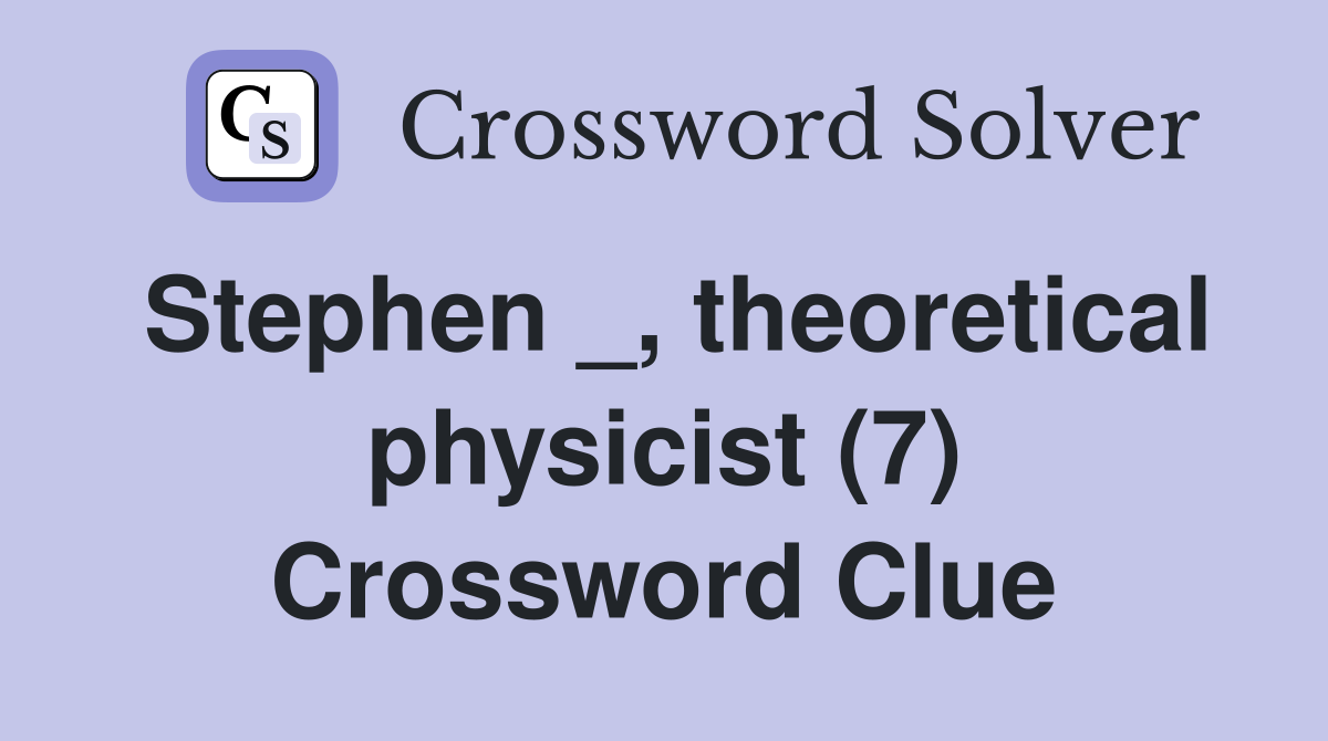 Stephen _, theoretical physicist (7) Crossword Clue