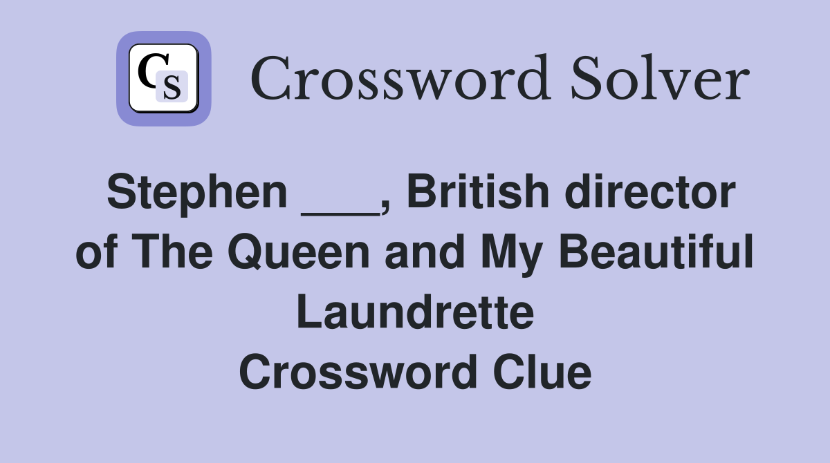 Stephen ___, British director of The Queen and My Beautiful Laundrette Crossword Clue