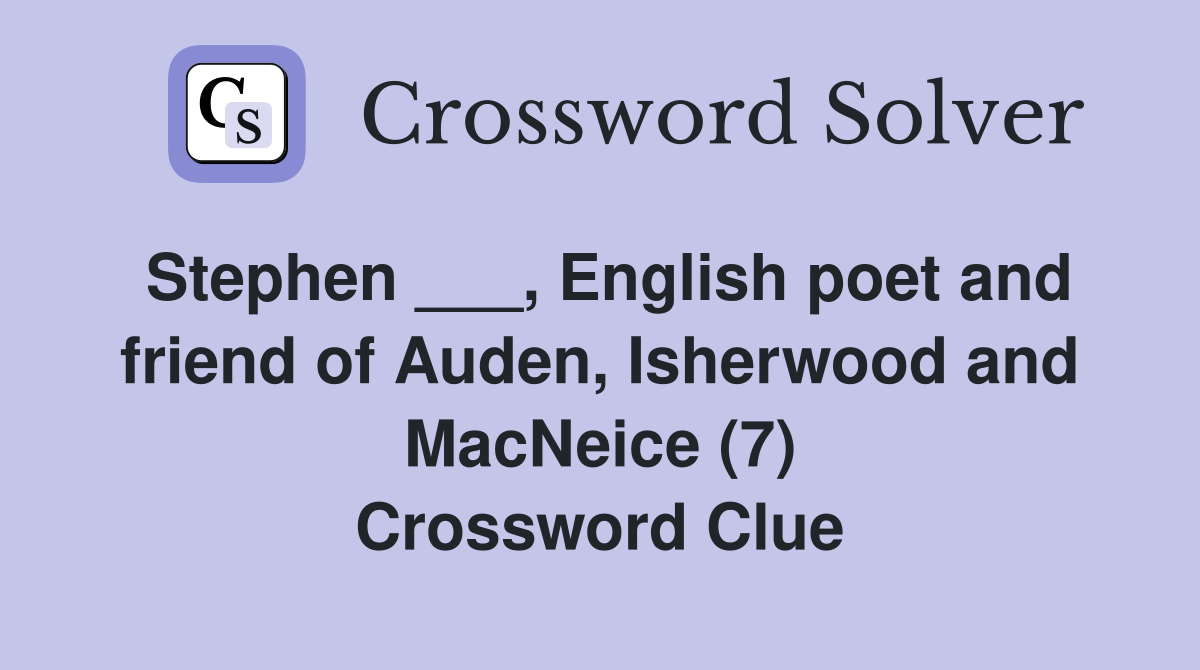 Stephen ___, English poet and friend of Auden, Isherwood and MacNeice (7) Crossword Clue