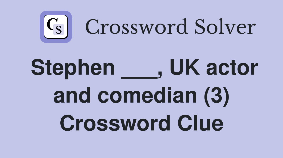 Stephen ___, UK actor and comedian (3) Crossword Clue