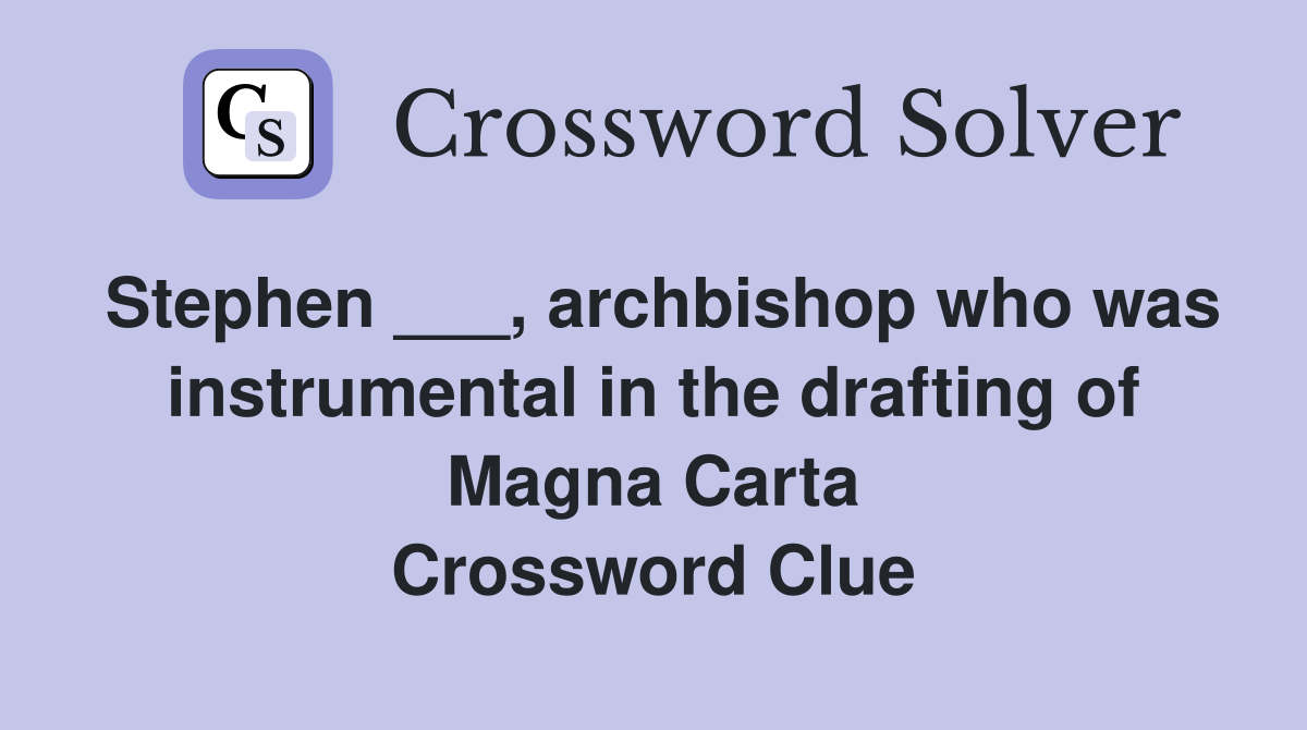 Stephen ___, archbishop who was instrumental in the drafting of Magna Carta Crossword Clue