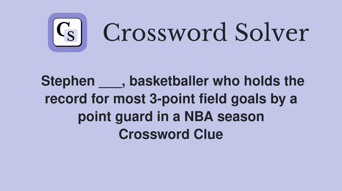 Stephen ___, basketballer who holds the record for most 3-point field goals by a point guard in a NBA season Crossword Clue