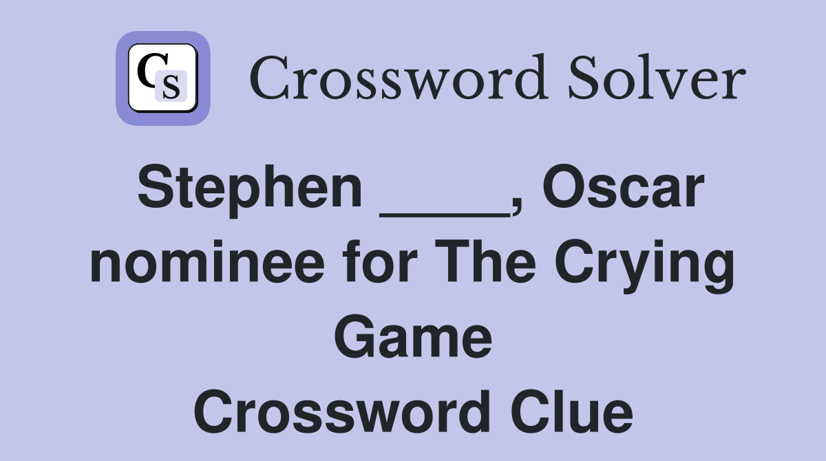 Stephen ____, Oscar nominee for The Crying Game Crossword Clue