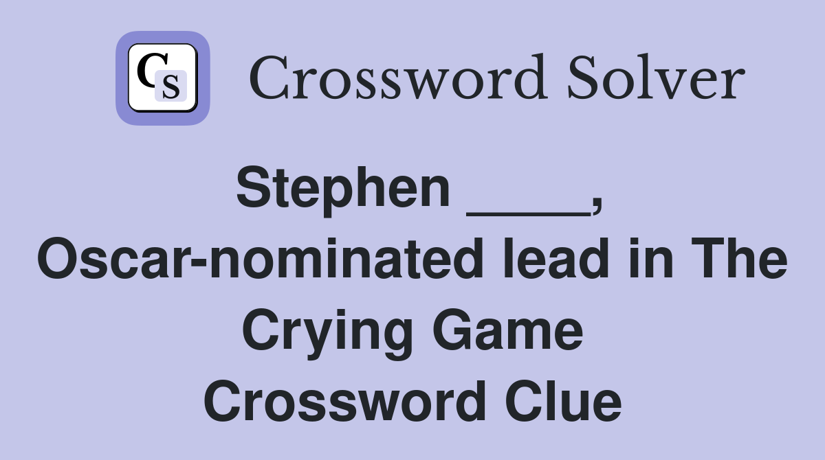 Stephen ____, Oscar-nominated lead in The Crying Game Crossword Clue