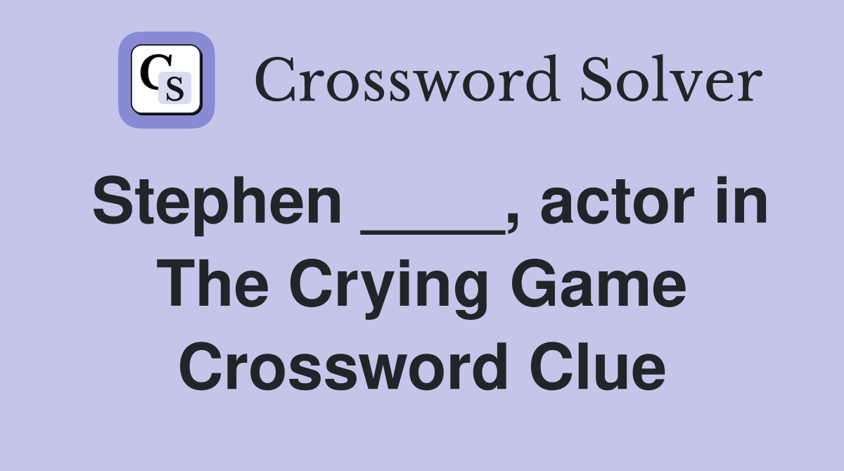 Stephen ____, actor in The Crying Game Crossword Clue