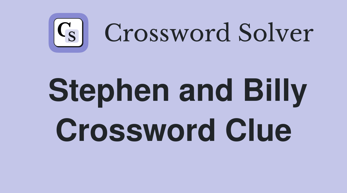 Stephen and Billy Crossword Clue