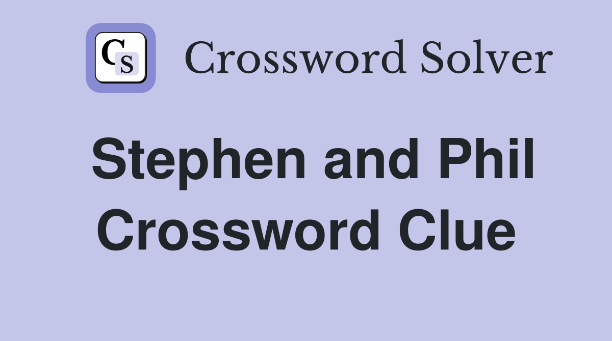 Stephen and Phil Crossword Clue