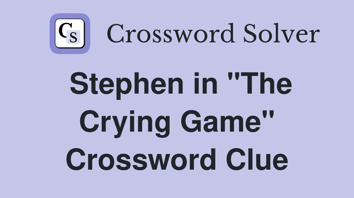 Stephen in "The Crying Game" Crossword Clue