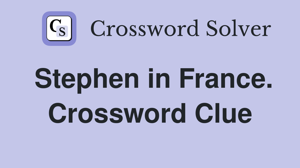 Stephen in France. Crossword Clue