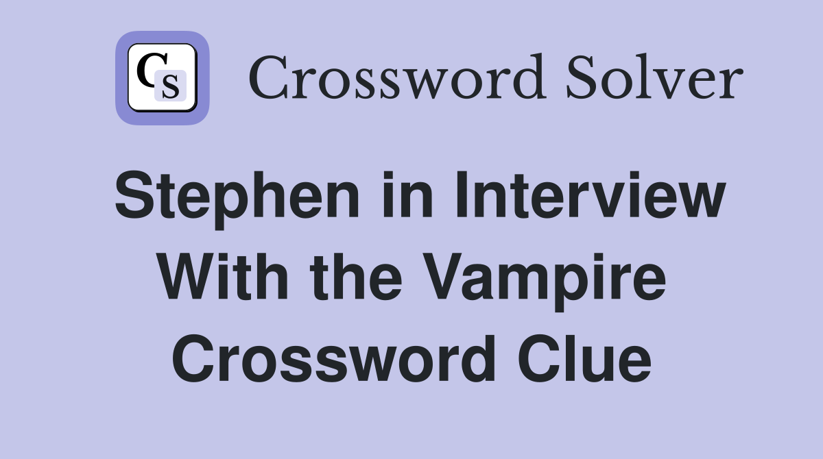 Stephen in Interview With the Vampire Crossword Clue