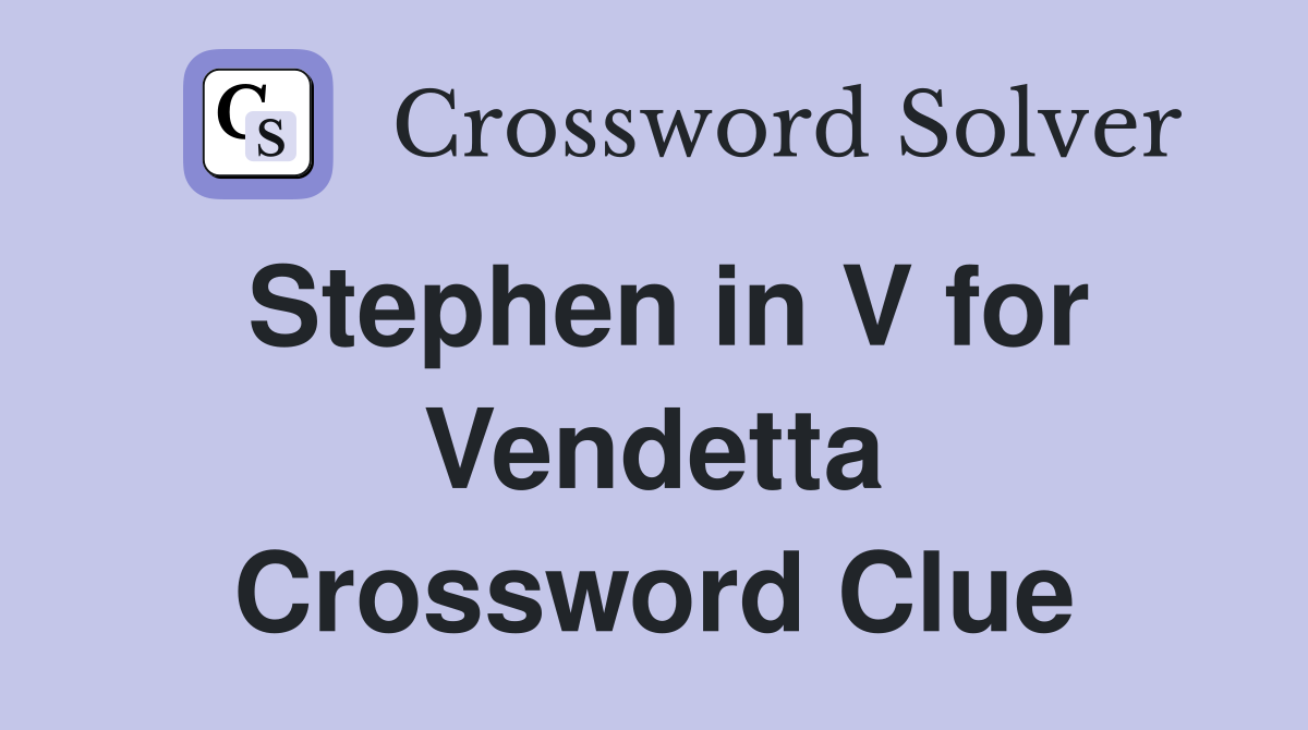 Stephen in V for Vendetta Crossword Clue