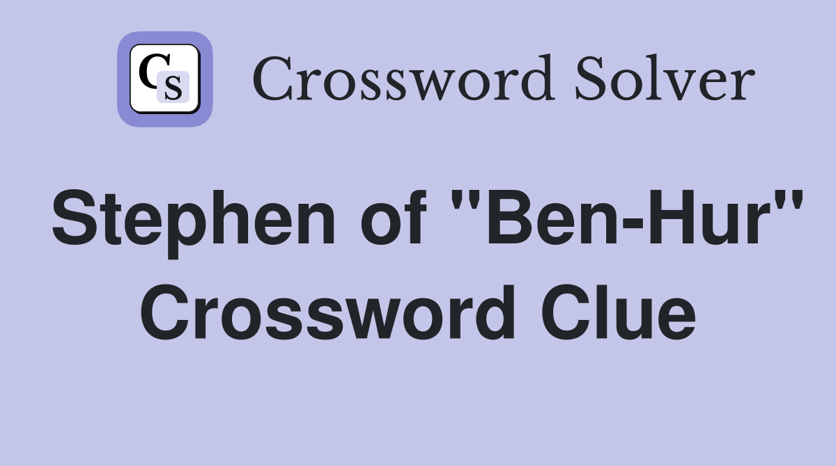 Stephen of "Ben-Hur" Crossword Clue