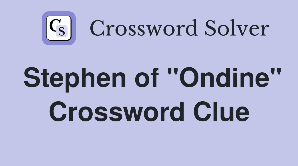 Stephen of "Ondine" Crossword Clue