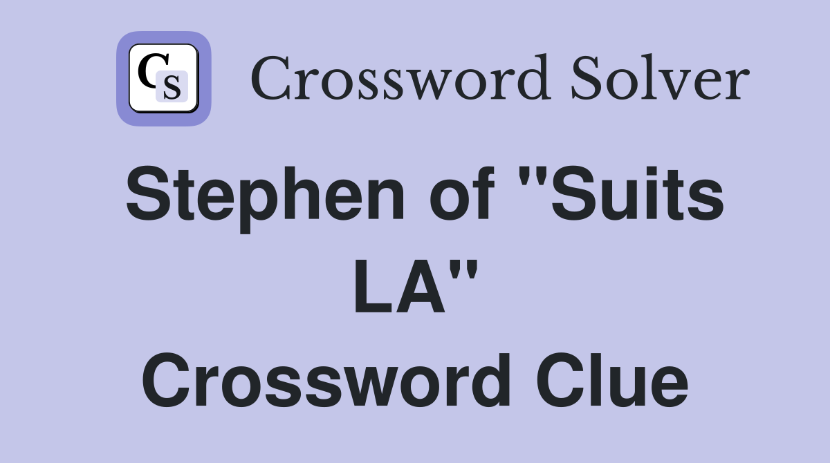 Stephen of "Suits LA" Crossword Clue