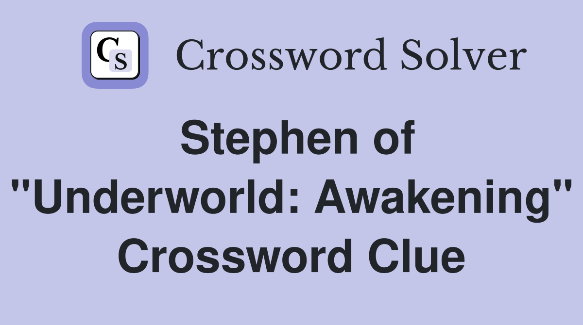 Stephen of "Underworld: Awakening" Crossword Clue