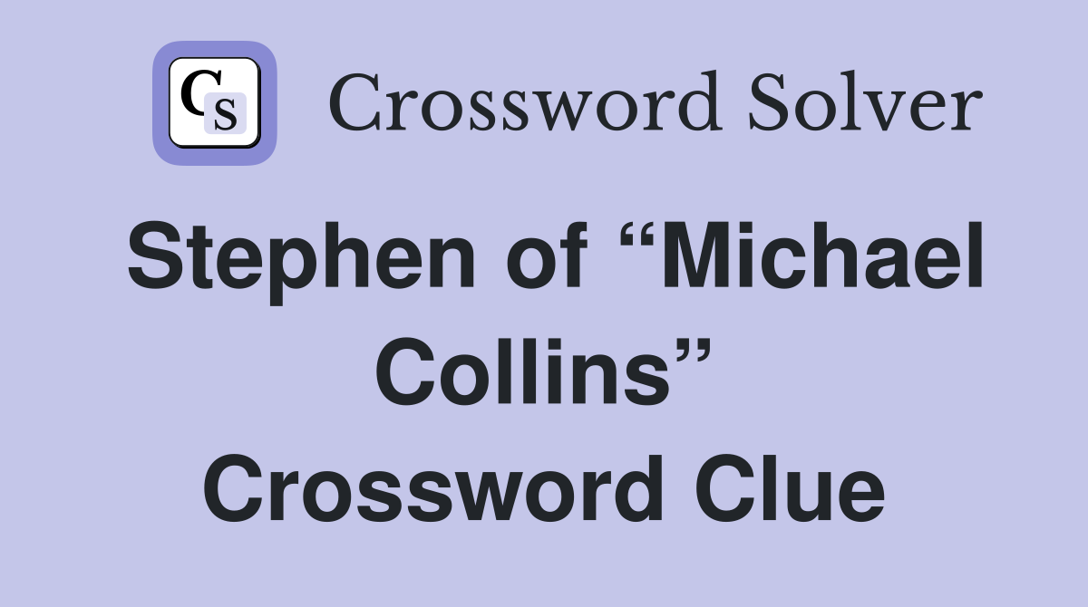 Stephen of “Michael Collins” Crossword Clue
