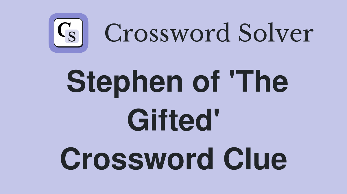 Stephen of 'The Gifted' Crossword Clue