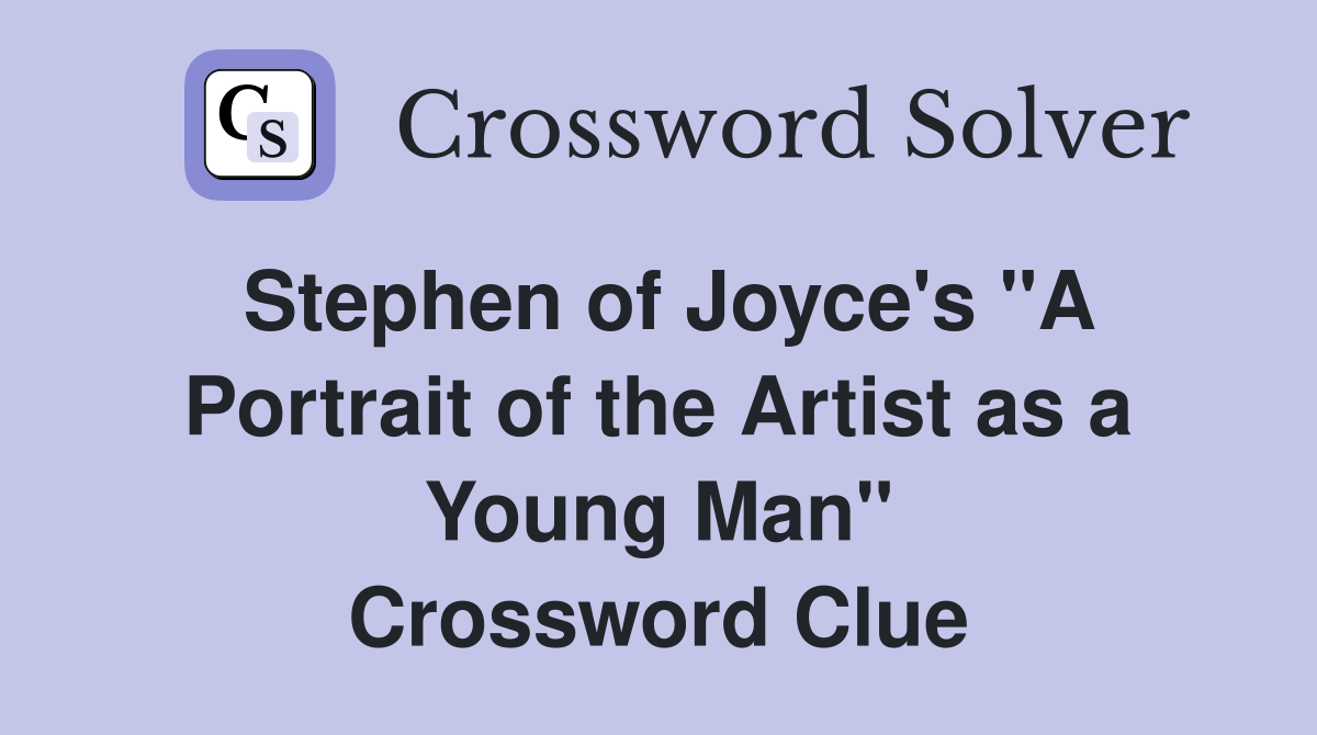 Stephen of Joyce's "A Portrait of the Artist as a Young Man" Crossword Clue