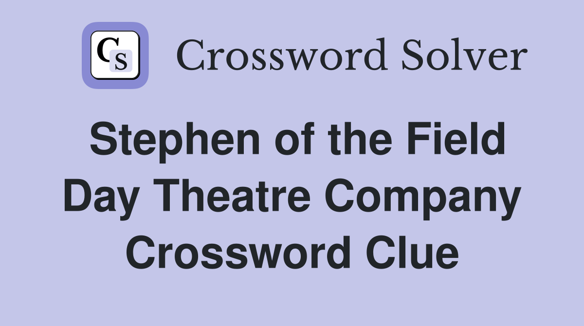 Stephen of the Field Day Theatre Company Crossword Clue