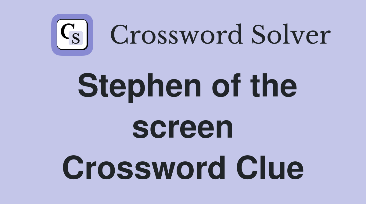 Stephen of the screen Crossword Clue