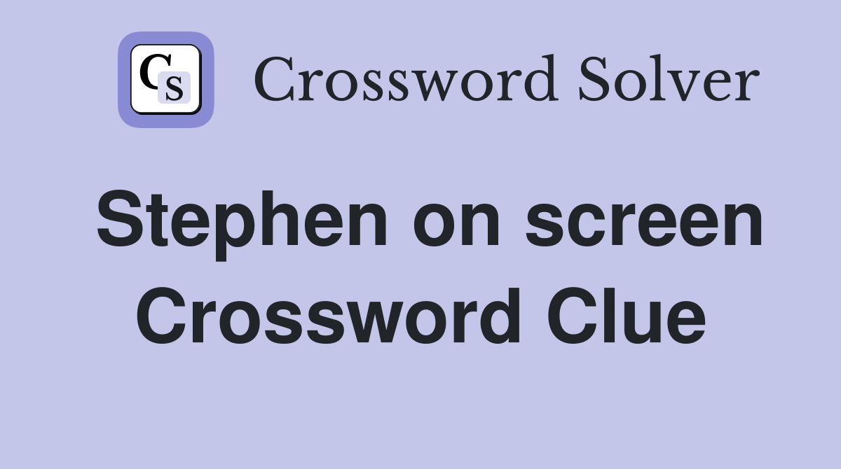 Stephen on screen Crossword Clue