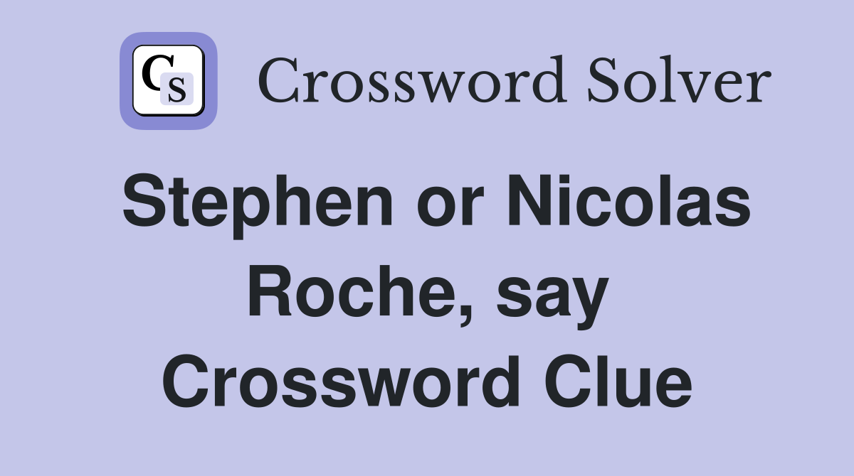 Stephen or Nicolas Roche, say Crossword Clue