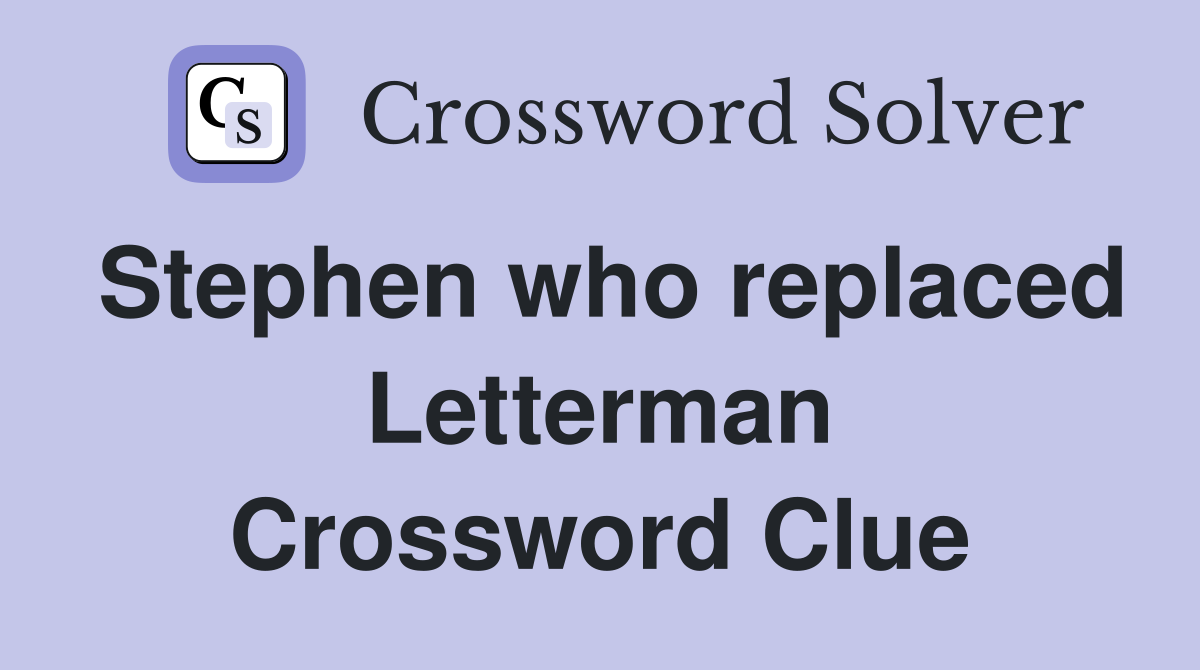 Stephen who replaced Letterman Crossword Clue