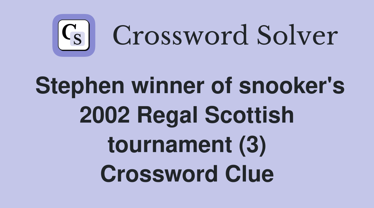 Stephen winner of snooker's 2002 Regal Scottish tournament (3) Crossword Clue