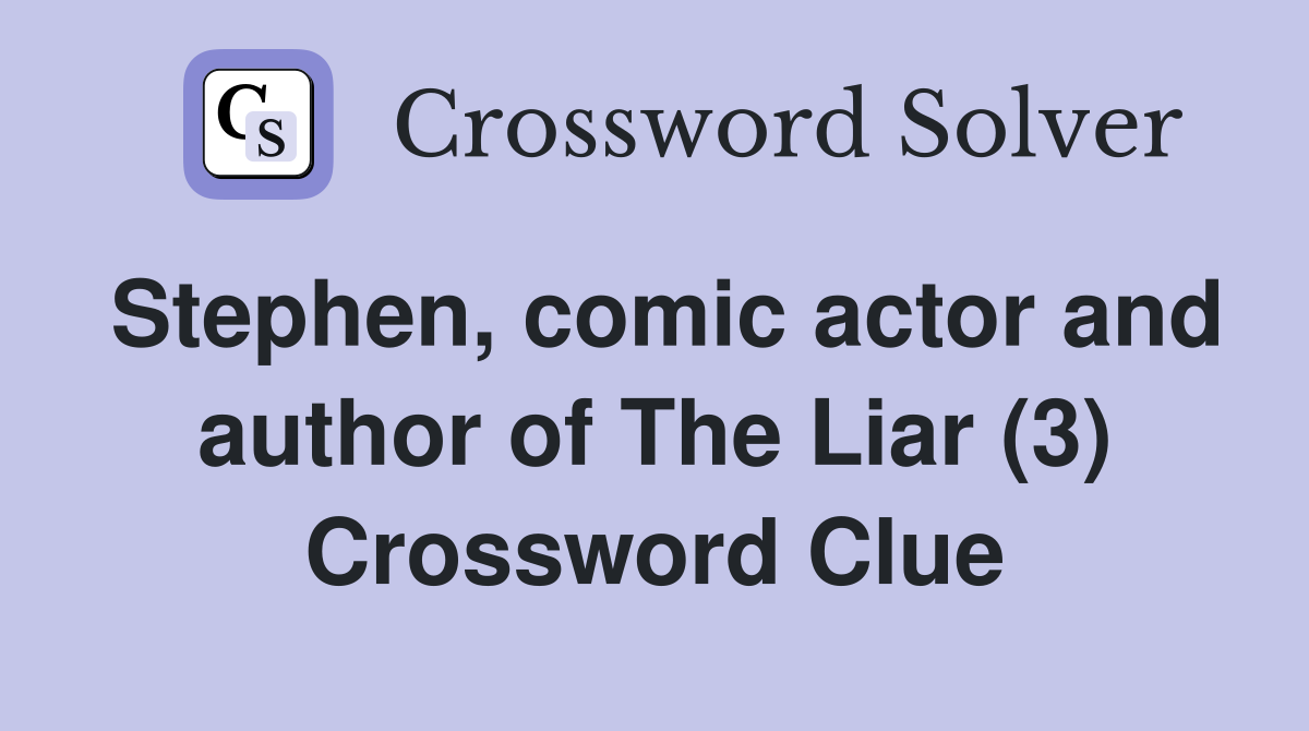 Stephen, comic actor and author of The Liar (3) Crossword Clue