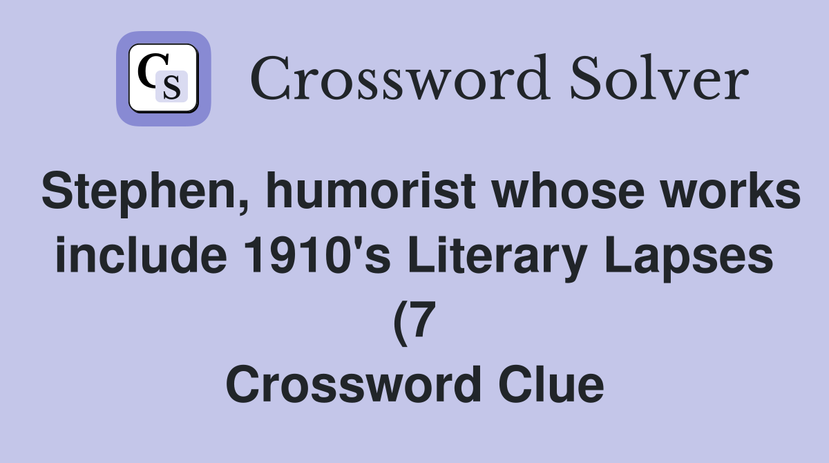 Stephen humorist whose works include 1910 #39 s Literary Lapses (7 Stephen humorist whose works include 1910 #39 s Literary Lapses (7
