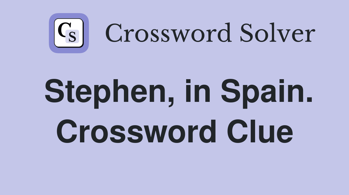 Stephen, in Spain. Crossword Clue