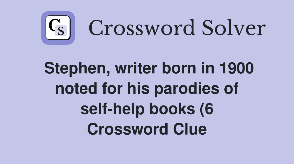 Stephen writer born in 1900 noted for his parodies of self help books Stephen writer born in 1900 noted for his parodies of self help books