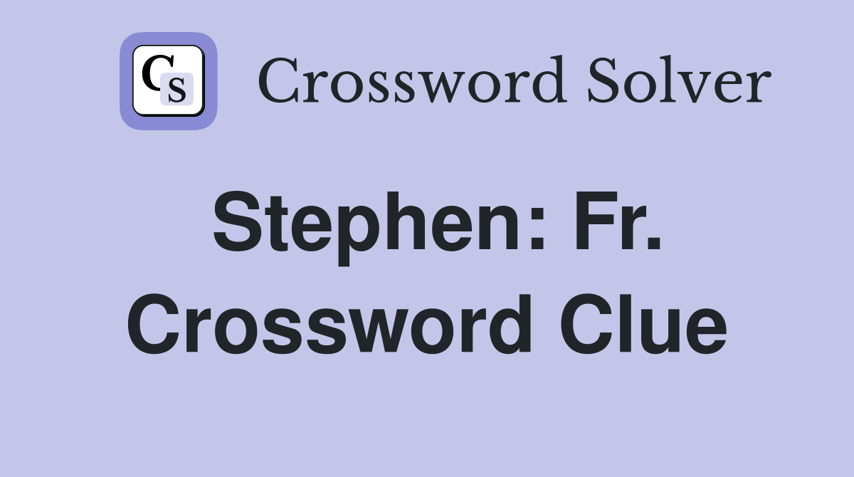 Stephen: Fr. Crossword Clue