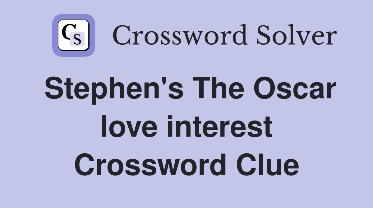 Stephen's The Oscar love interest Crossword Clue