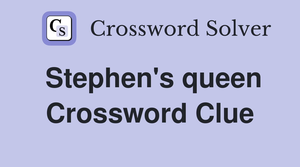 Stephen's queen Crossword Clue
