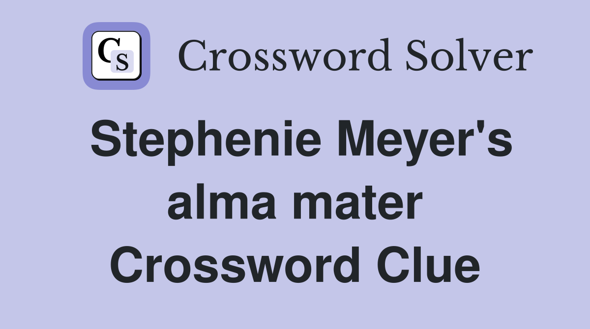 Stephenie Meyer's alma mater Crossword Clue