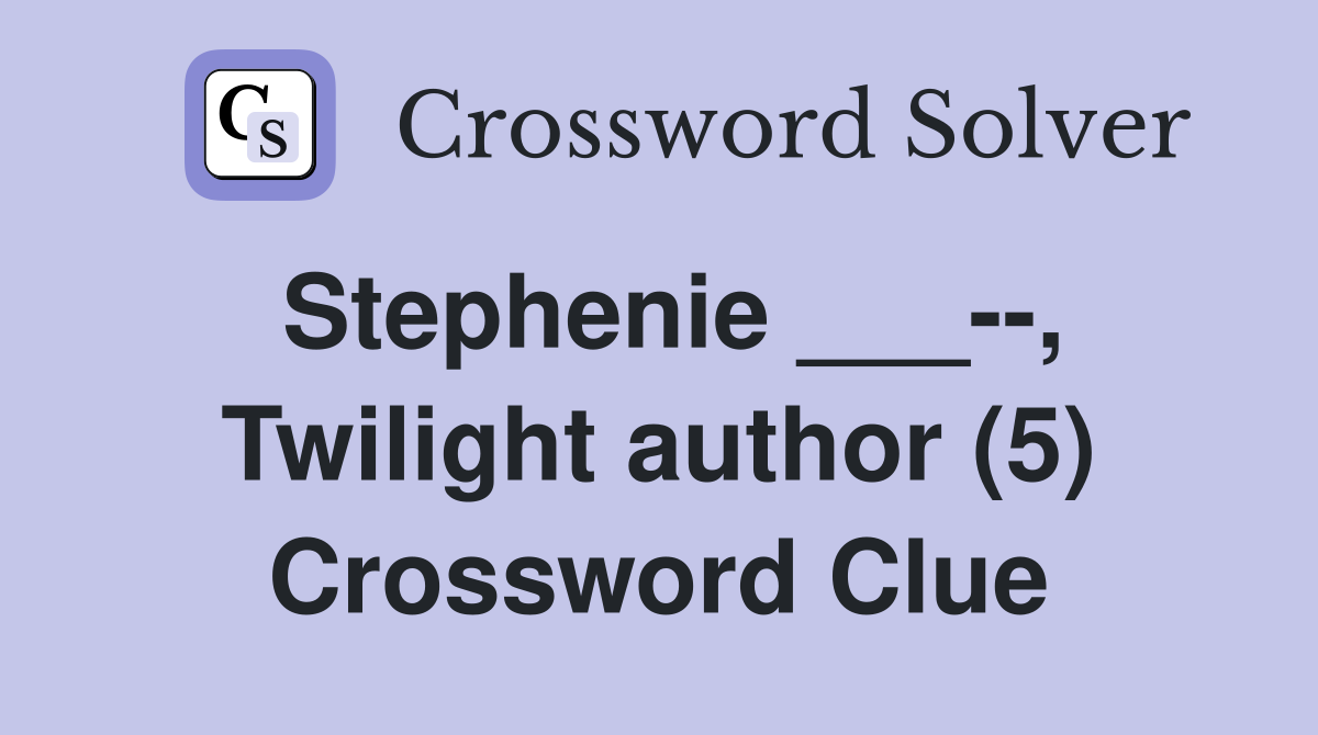 Stephenie ___--, Twilight author (5) Crossword Clue
