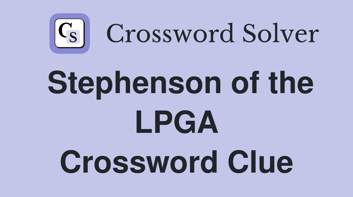 Stephenson of the LPGA Crossword Clue