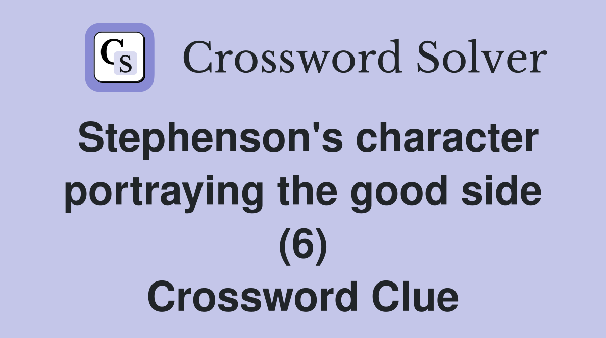 Stephenson's character portraying the good side (6) Crossword Clue