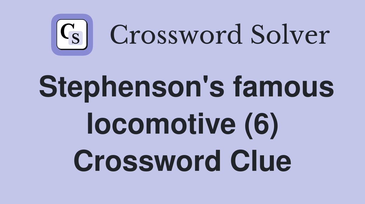 Stephenson's famous locomotive (6) Crossword Clue
