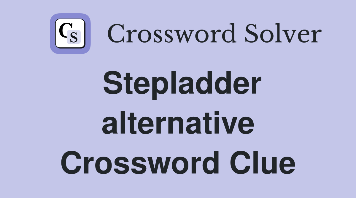 Stepladder alternative Crossword Clue