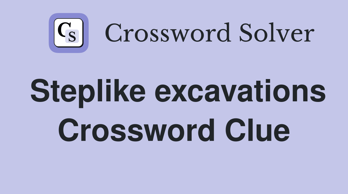 Steplike excavations Crossword Clue