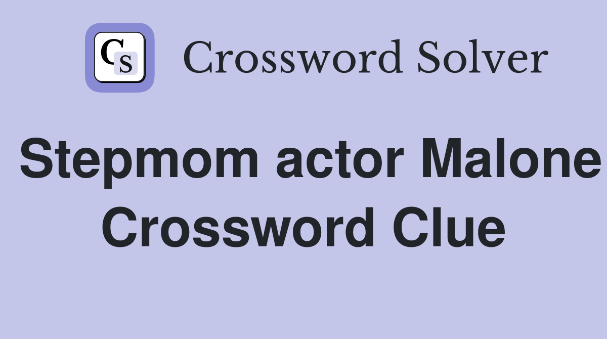 Stepmom actor Malone Crossword Clue