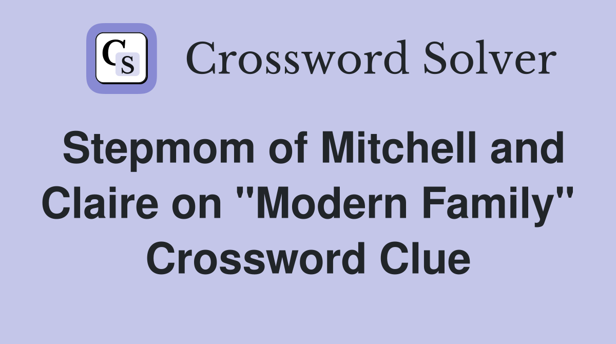 Stepmom of Mitchell and Claire on "Modern Family" Crossword Clue