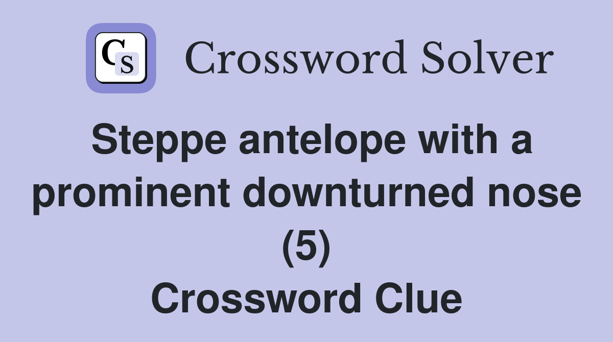 Steppe antelope with a prominent downturned nose (5) Crossword Clue